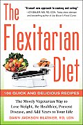 The Flexitarian Diet: The Mostly Vegetarian Way to Lose Weight, Be Healthier, Prevent Disease, and Add Years to Your Life