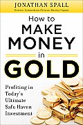 How to Profit in Gold: Professional Tips and Strategies for Today's Ultimate Safe Haven Investment
