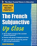 Practice Makes Perfect the French Subjunctive Up Close