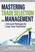 Mastering Trade Selection and Management: Advanced Strategies for Long-Term Profitability
