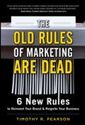 The Old Rules of Marketing Are Dead: 6 New Rules to Reinvent Your Brand and Reignite Your Business
