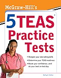 McGraw Hills 5 TEAS Practice Tests