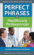 Perfect Phrases for Healthcare Professionals: Hundreds of Ready-To-Use Phrases