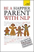 Be a Happier Parent with Nlp: A Teach Yourself Guide (Teach Yourself: General Reference)