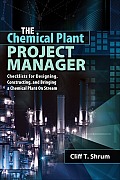 The Chemical Plant Project Manager: Checklists for Designing, Constructing, and Bringing a Chemical Plant on Stream