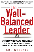 Well Balanced Leader Interactive Learning Techniques to Help You Master the 9 Simple Behaviors of Outstanding Leadership