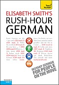 Elizabeth Smiths Rush Hour German with Four Audio CDs A Teach Yourself Guide