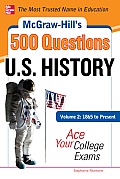 McGraw-Hill's 500 U.S. History Questions, Volume 2: 1865 to Present: Ace Your College Exams: 3 Reading Tests + 3 Writing Tests + 3 Mathematics Tests