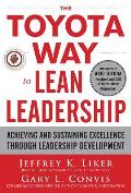 Toyota Way to Lean Leadership Achieving & Sustaining Excellence Through Leadership Development