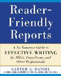 Reader-Friendly Reports: A No-Nonsense Guide to Effective Writing for Mbas, Consultants, and Other Professionals