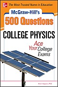 McGraw-Hill's 500 College Physics Questions: Ace Your College Exams