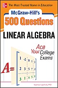 McGraw-Hill's 500 Linear Algebra Questions: Ace Your College Exams
