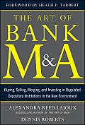 The Art of Bank M&a: Buying, Selling, Merging, and Investing in Regulated Depository Institutions in the New Environment