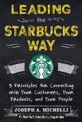 Leading the Starbucks Way 5 Principles for Connecting with Your Customers Your Products & Your People