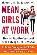 Mean Girls at Work: How to Stay Professional When Things Get Personal: How to Stay Professional When Things Get Personal