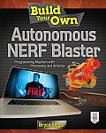 Build Your Own Autonomous Nerf Blaster: Programming Mayhem with Processing and Arduino