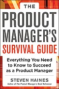 Product Managers Survival Guide Everything You Need to Know to Succeed as a Product Manager