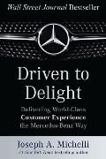 Driven to Delight: Delivering World-Class Customer Experience the Mercedes-Benz Way