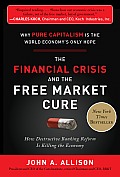 Financial Crisis & the Free Market Cure Why Pure Capitalism is the World Economys Only Hope