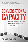 Conversational Capacity The Secret to Building Winning Teams That Perform When the Pressure Is On