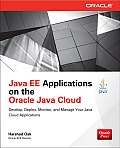 Java Ee Applications on Oracle Java Cloud:: Develop, Deploy, Monitor, and Manage Your Java Cloud Applications