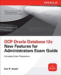OCP Upgrade to Oracle Database 12c Exam Guide: (Exam 1Z0-060) [With CDROM]