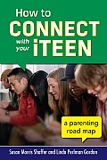 How to Connect with Your Iteen: A Parenting Road Map