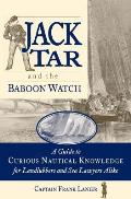 Jack Tar & the Baboon Watch A Guide to Curious Nautical Knowledge for Landlubbers & Sea Lawyers Alike