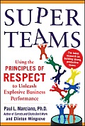 Superteams: Using the Principles of Respect(tm) to Unleash Explosive Business Performance