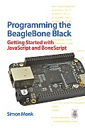 Programming the BeagleBone Black: Getting Started with JavaScript and BoneScript