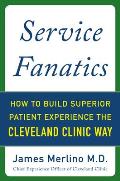 Service Fanatics How to Build Superior Patient Experience the Cleveland Clinic Way