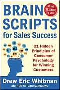 Brainscripts for Sales Success: 21 Hidden Principles of Consumer Psychology for Winning New Customers