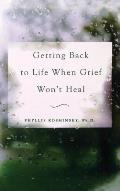 Getting Back to Life When Grief Won't Heal