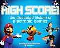 High Score The Illustrated History Of Electronic Games