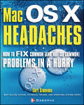 Mac Osx Headaches: How to Fix Common (and Not So Common) Problems in a Hurry