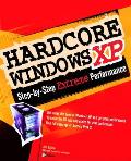 Hardcore Windows Xp The Step By Step Guide To