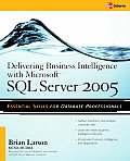 Delivering Business Intelligence with Microsoft SQL Server 2005: Utilize Microsoft's Data Warehousing, Mining & Reporting Tools to Provide Critical In