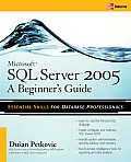Microsoft SQL Server 2005: A Beginner''s Guide