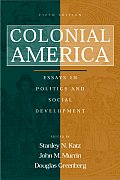 Colonial America Essays in Politics & Social Development