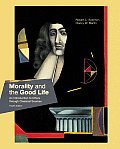 Morality and the Good Life: An Introduction to Ethics Through Classical Sources