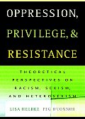 Oppression Privilege & Resistance Theoretical Perspectives on Racism Sexism & Heterosexism