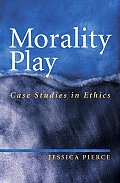 Morality Play Case Studies In Ethics