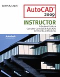 AutoCAD 2009 Instructor A Student Guide to Complete Coverage of AutoCADs Commands & Features