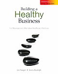 Building a Healthy Business: For Massage and Alternative Healthcare Practices
