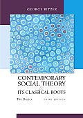 Contemporary Sociological Theory & Its Classical Roots The Basics 3rd Edition