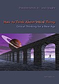 How to Think about Weird Things Critical Thinking for a New Age 6th edition