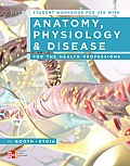 Student Workbook for Use with Anatomy Physiology & Disease for the Health Professions