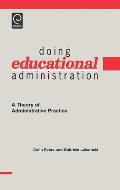 Doing Educational Administration: A Theory of Administrative Practice