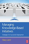 Managing Knowledge-Based Initiatives: Strategies for Successful Deployment