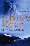 Blue Bear a true story of friendship tragedy & survival in the Alaskan wilderness